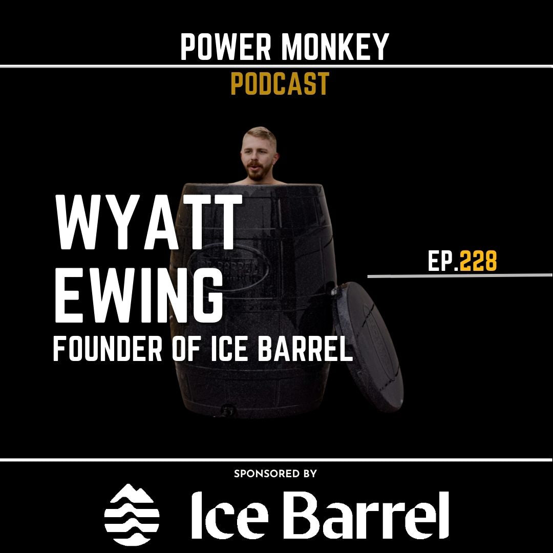 Power Monkey Podcast 228 - Wyatt Ewing, Founder of Ice Barrel