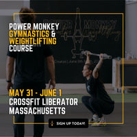 POWER MONKEY GYMNASTICS & WEIGHTLIFTING COMBO COURSE (CrossFit Liberator: Massachusetts)